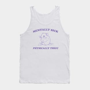 Mentally sick physically thicc Tank Top